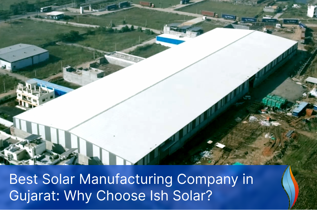 Best Solar Manufacturing Company in Gujarat Why Choose Ish Solar-1