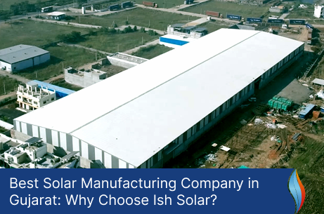 Best Solar Manufacturing Company in Gujarat Why Choose Ish Solar-featured