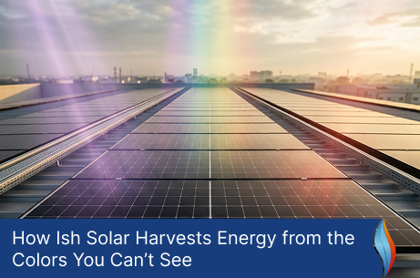 How Ish Solar Harvests Energy from the Colors You Can’t See-featured