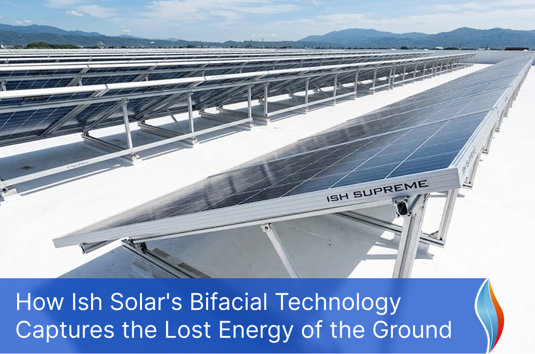 How Ish Solar's Bifacial Technology Captures the Lost Energy of the Ground.